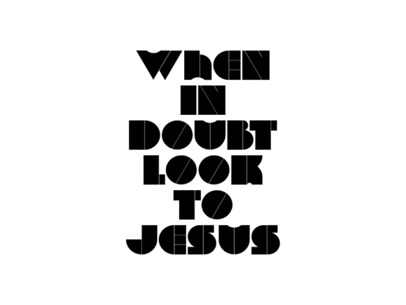 When in Doubt, Look to Jesus: Finding Strength and Guidance in Faith